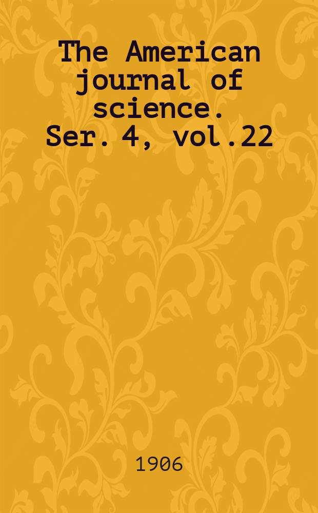 The American journal of science. Ser. 4, vol.22(172), №127