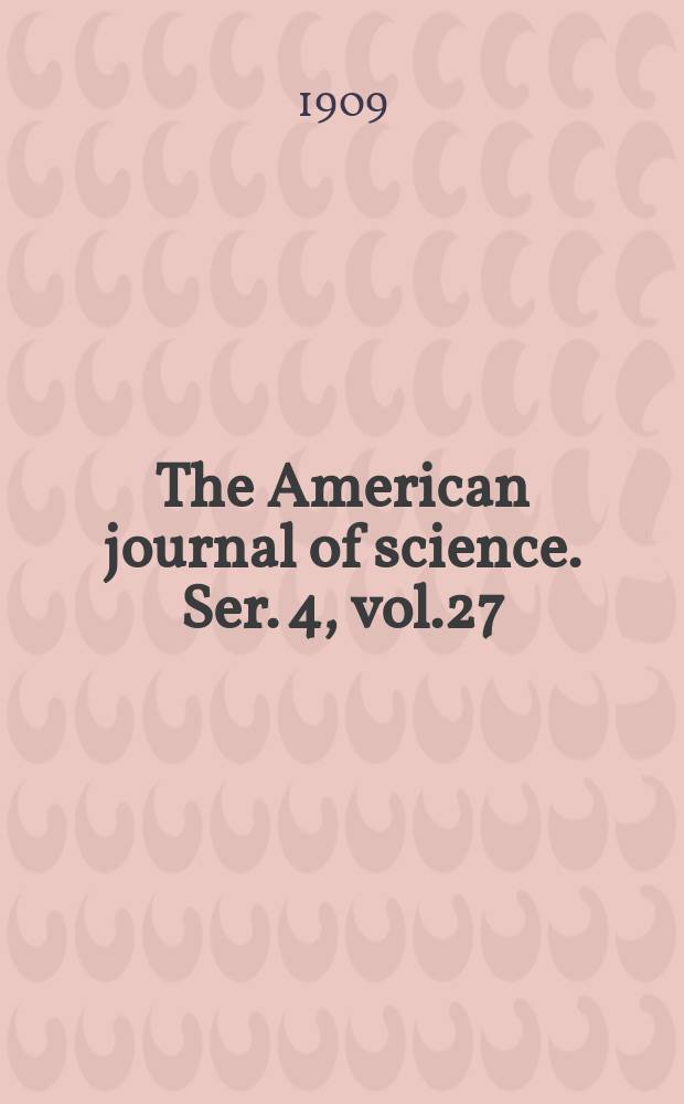 The American journal of science. Ser. 4, vol.27(177), №162