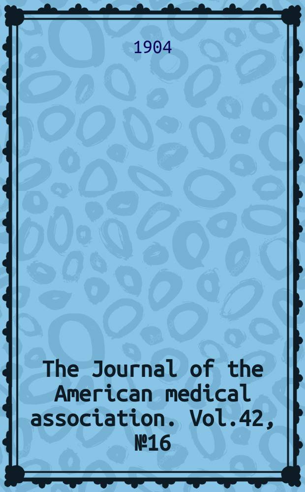 The Journal of the American medical association. Vol.42, №16