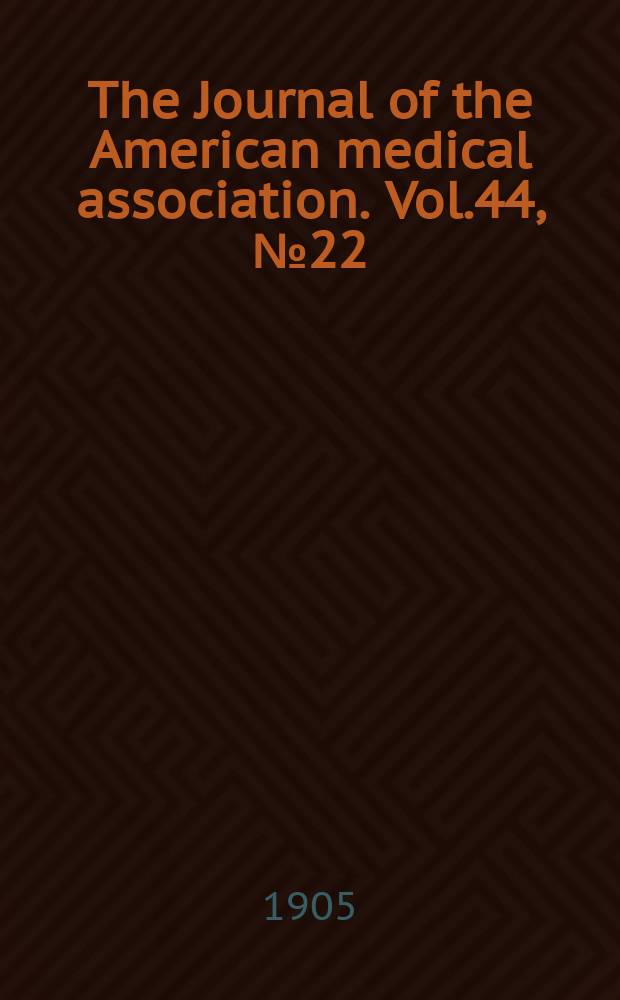 The Journal of the American medical association. Vol.44, №22