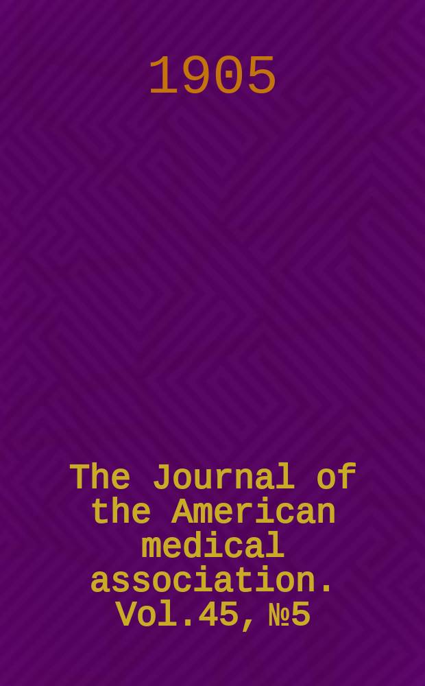 The Journal of the American medical association. Vol.45, №5