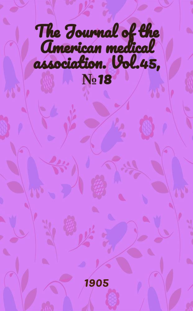The Journal of the American medical association. Vol.45, №18