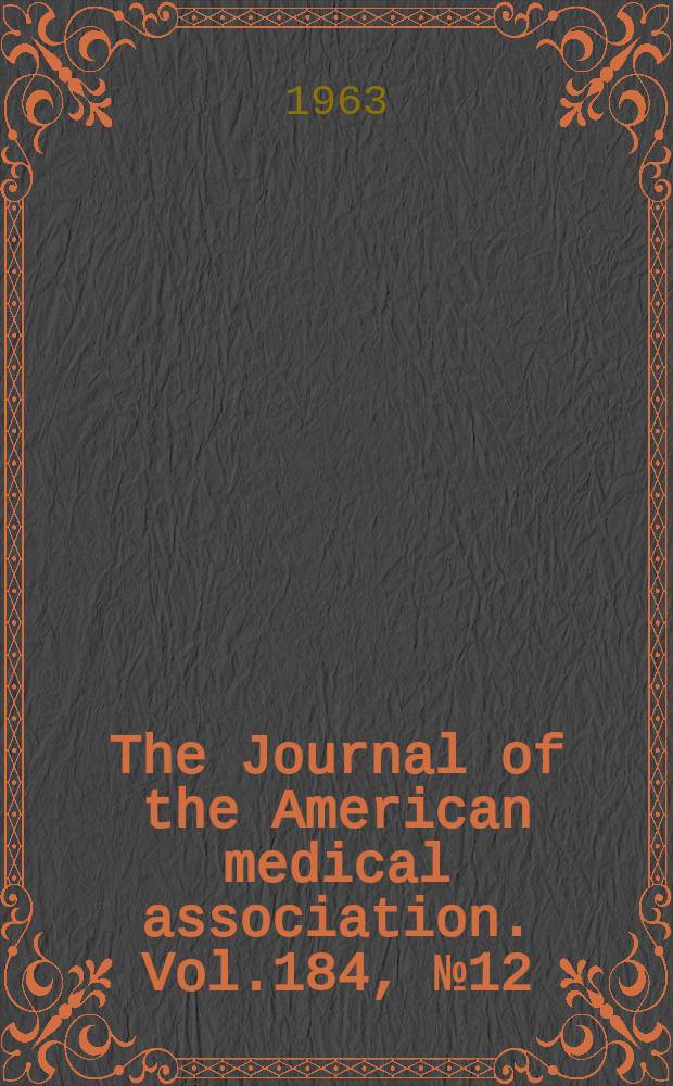 The Journal of the American medical association. Vol.184, №12