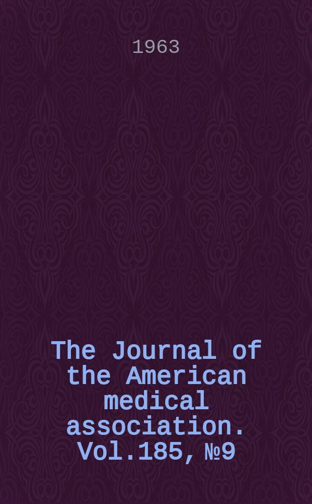 The Journal of the American medical association. Vol.185, №9