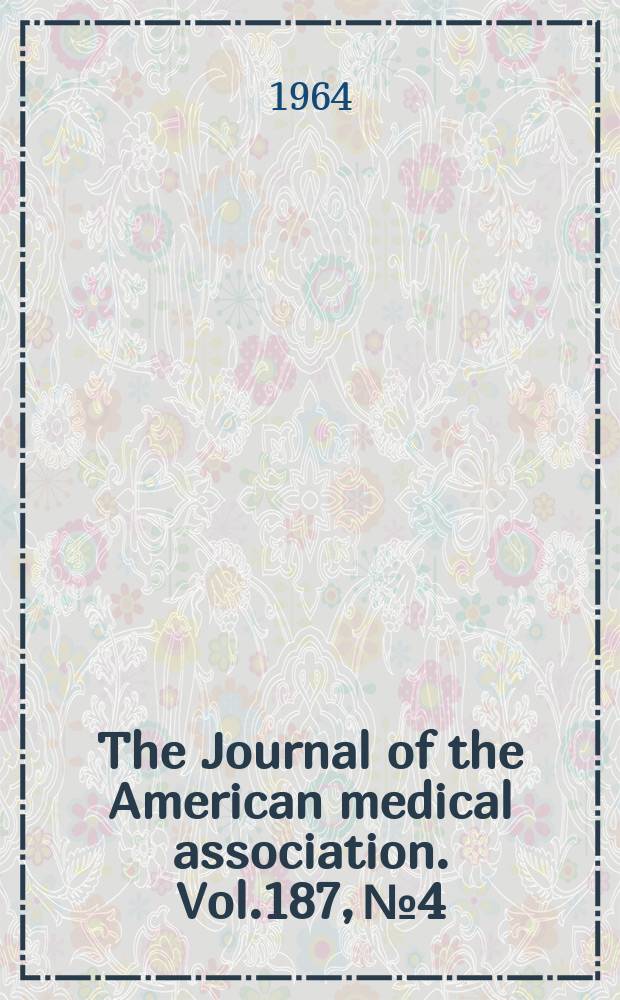 The Journal of the American medical association. Vol.187, №4