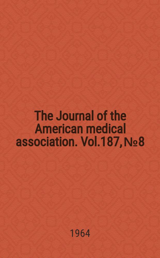 The Journal of the American medical association. Vol.187, №8