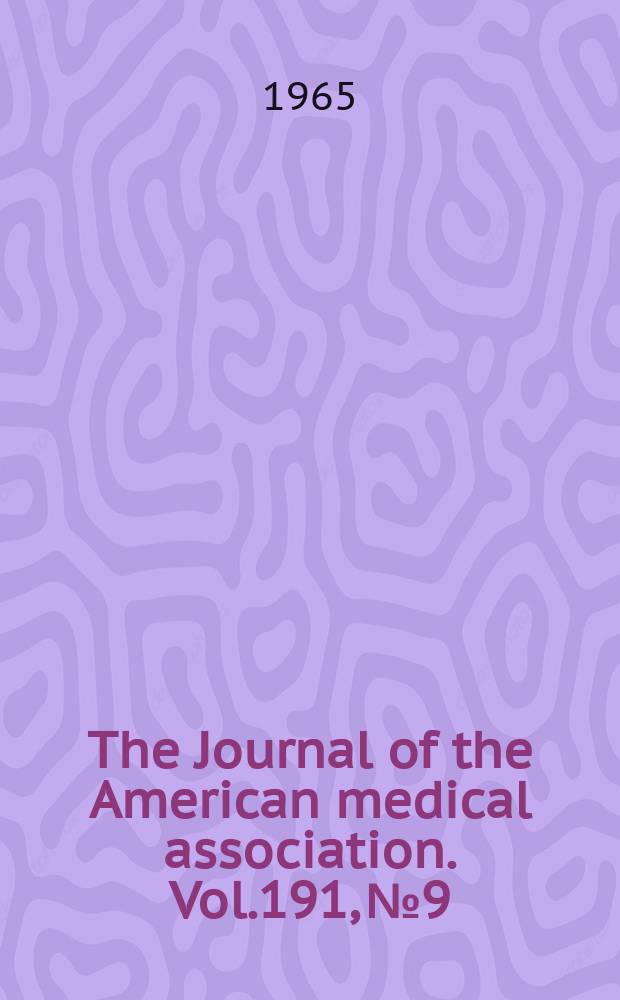 The Journal of the American medical association. Vol.191, №9