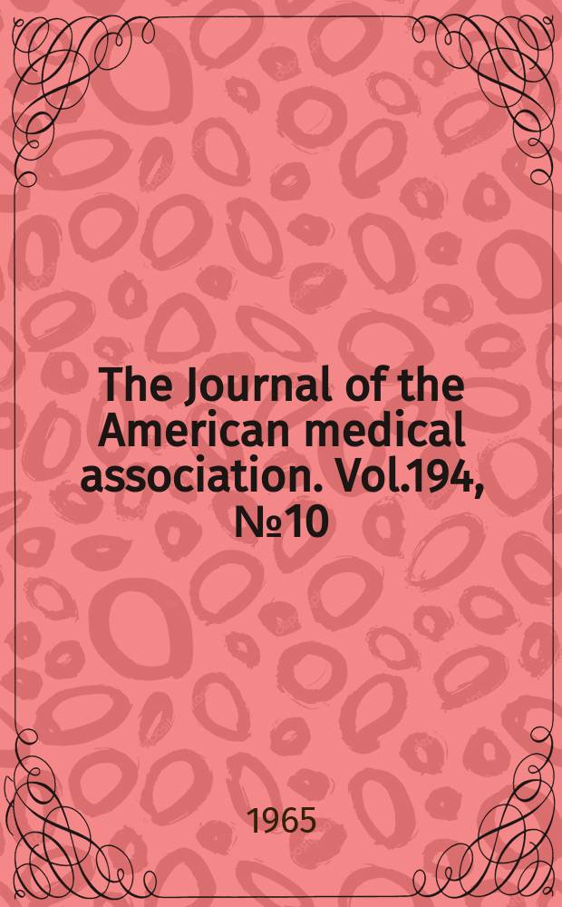 The Journal of the American medical association. Vol.194, №10
