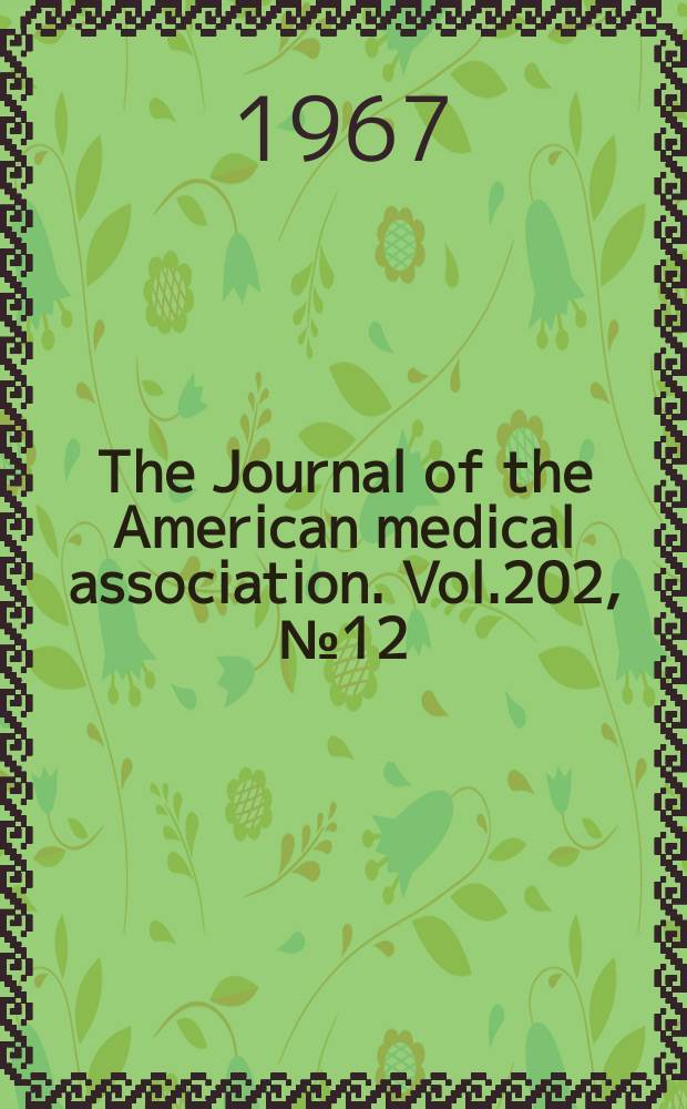 The Journal of the American medical association. Vol.202, №12