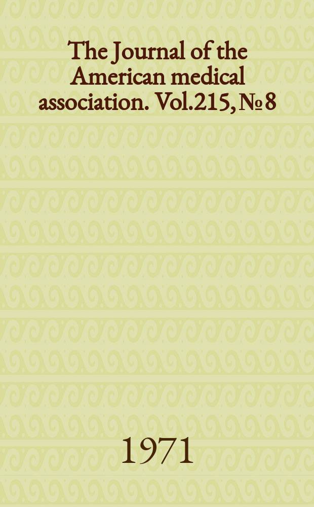 The Journal of the American medical association. Vol.215, №8