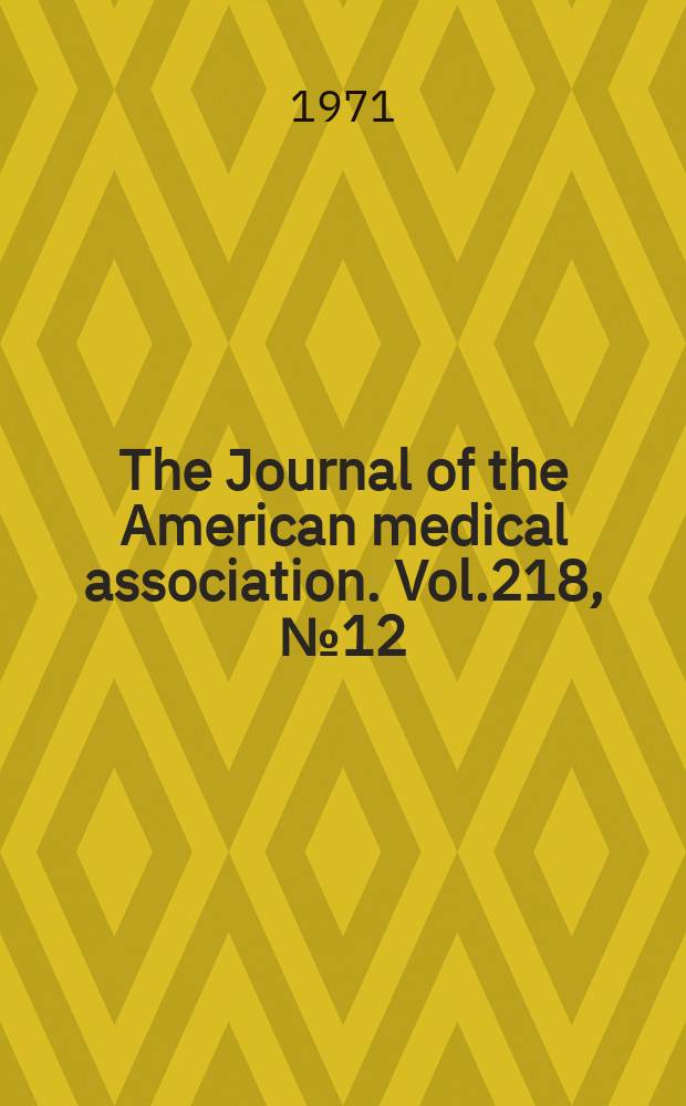The Journal of the American medical association. Vol.218, №12
