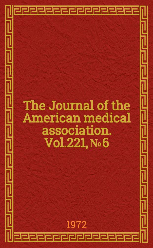 The Journal of the American medical association. Vol.221, №6