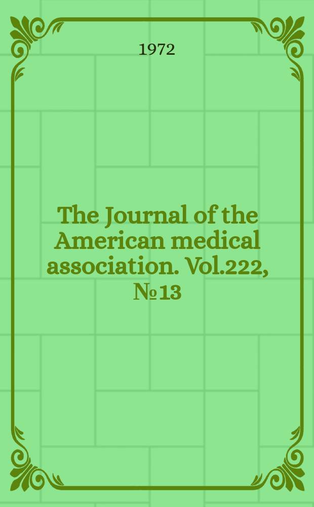 The Journal of the American medical association. Vol.222, №13
