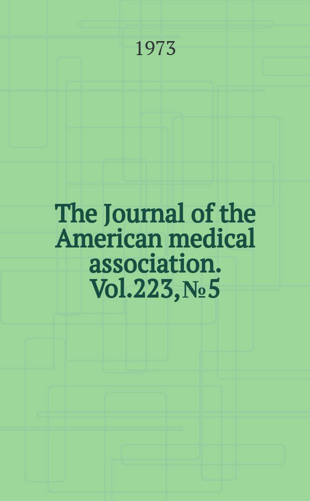 The Journal of the American medical association. Vol.223, №5