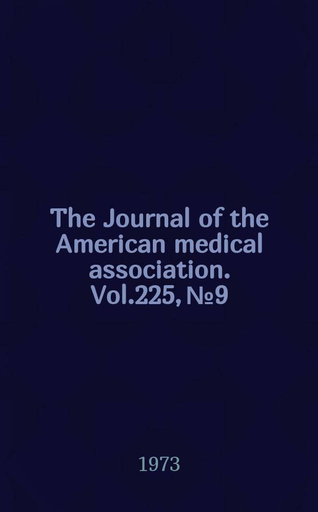 The Journal of the American medical association. Vol.225, №9