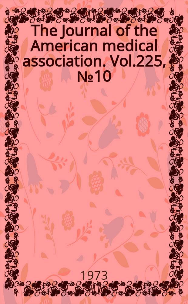 The Journal of the American medical association. Vol.225, №10