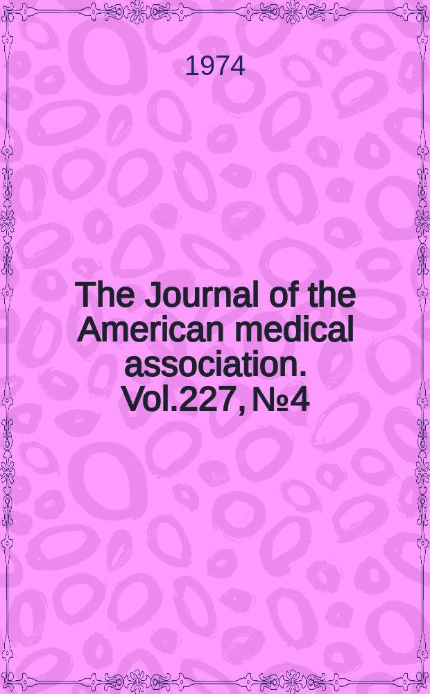 The Journal of the American medical association. Vol.227, №4
