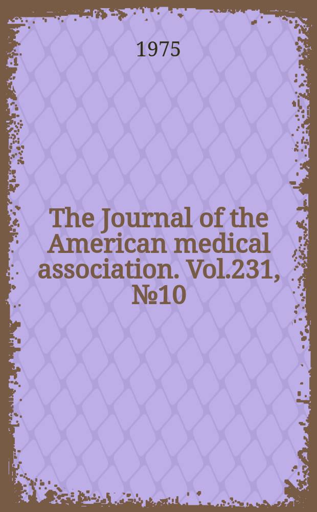 The Journal of the American medical association. Vol.231, №10