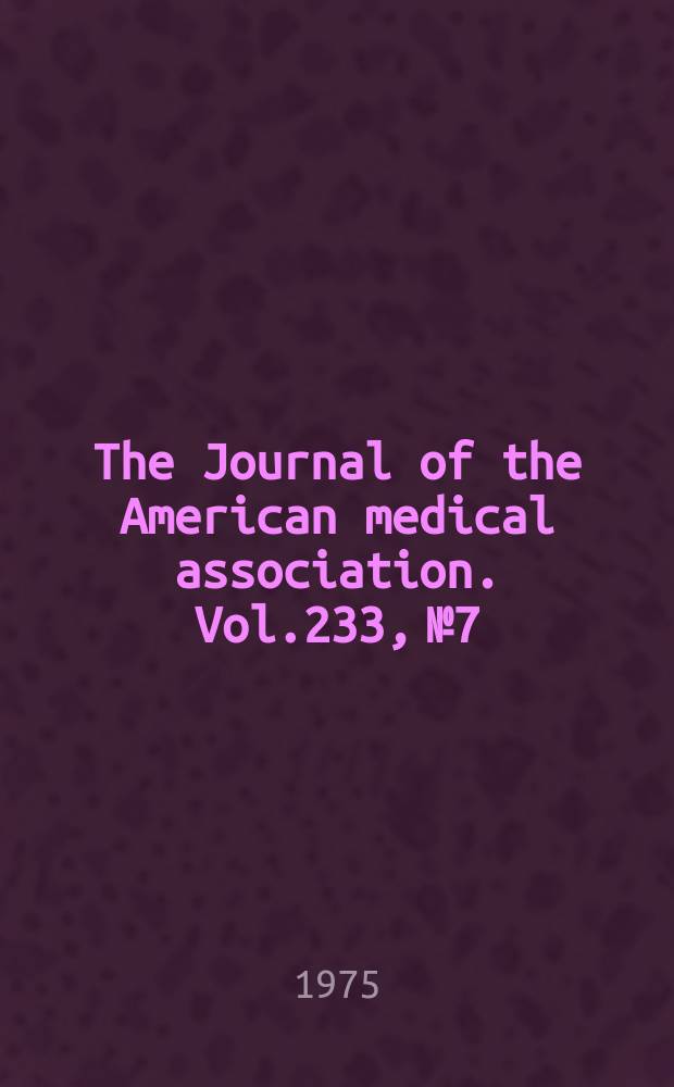 The Journal of the American medical association. Vol.233, №7
