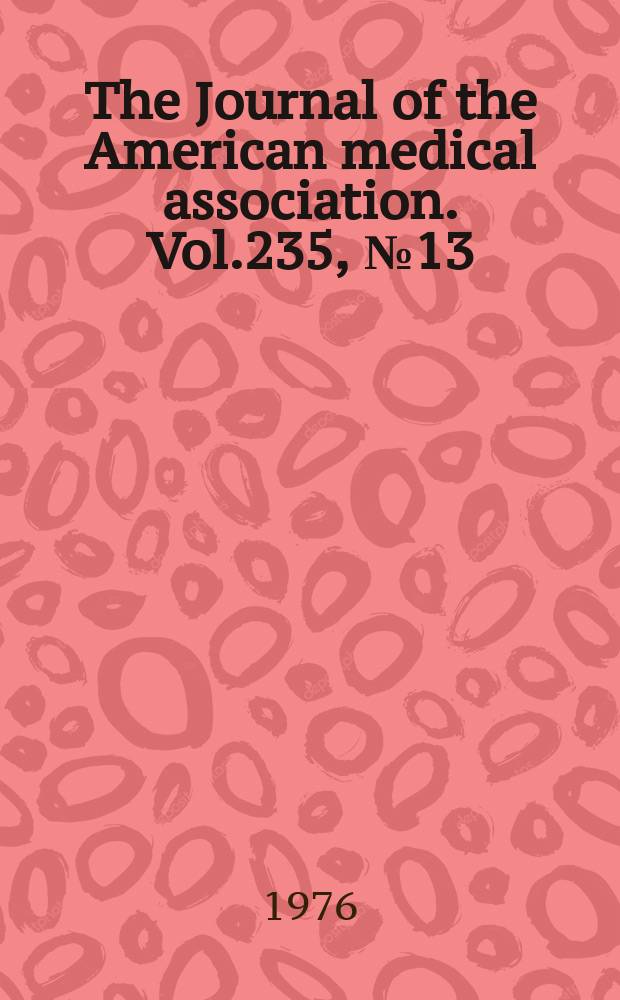 The Journal of the American medical association. Vol.235, №13