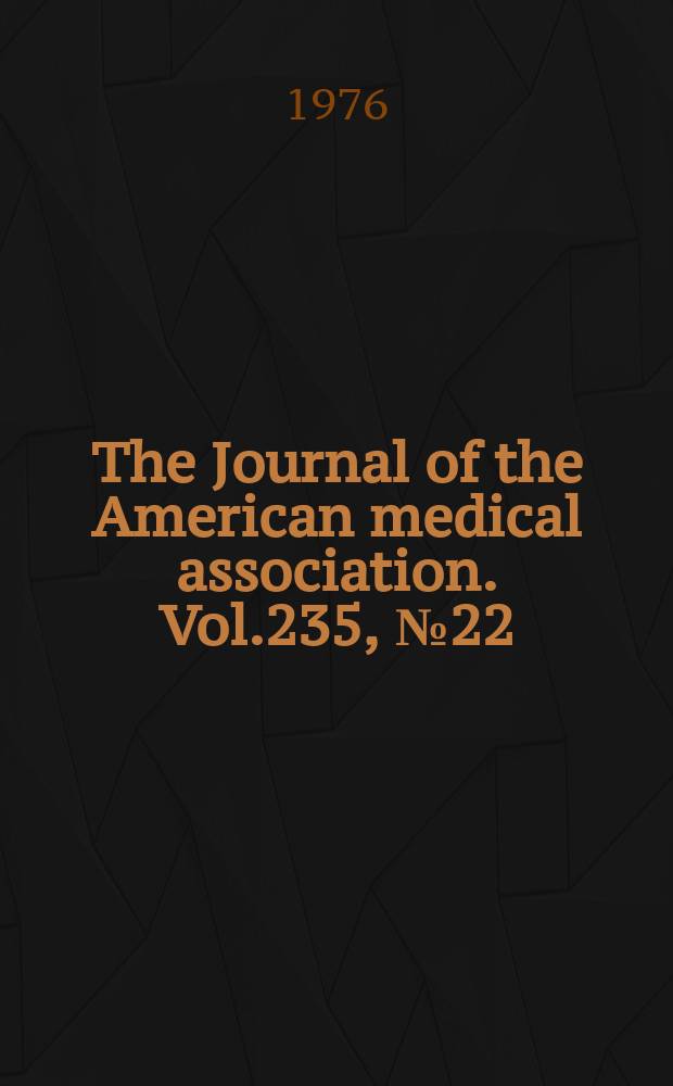 The Journal of the American medical association. Vol.235, №22