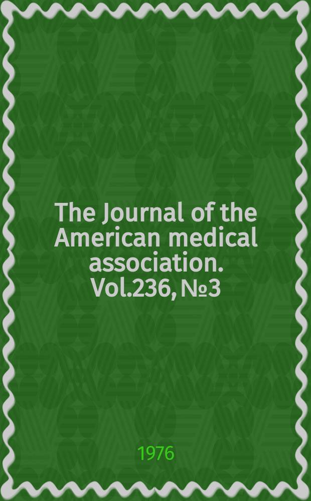 The Journal of the American medical association. Vol.236, №3