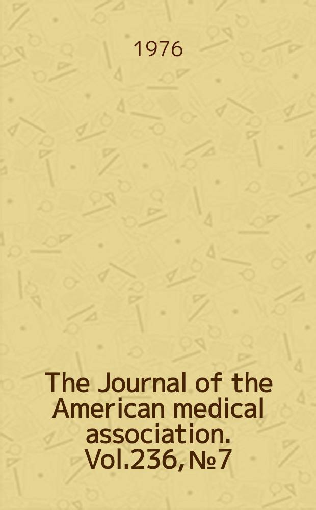 The Journal of the American medical association. Vol.236, №7