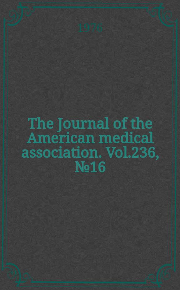 The Journal of the American medical association. Vol.236, №16