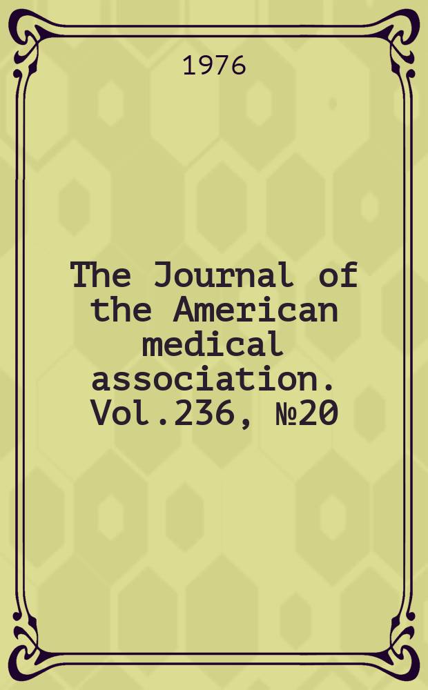 The Journal of the American medical association. Vol.236, №20