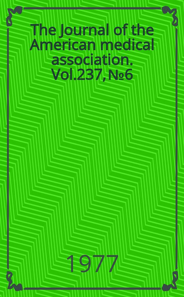The Journal of the American medical association. Vol.237, №6
