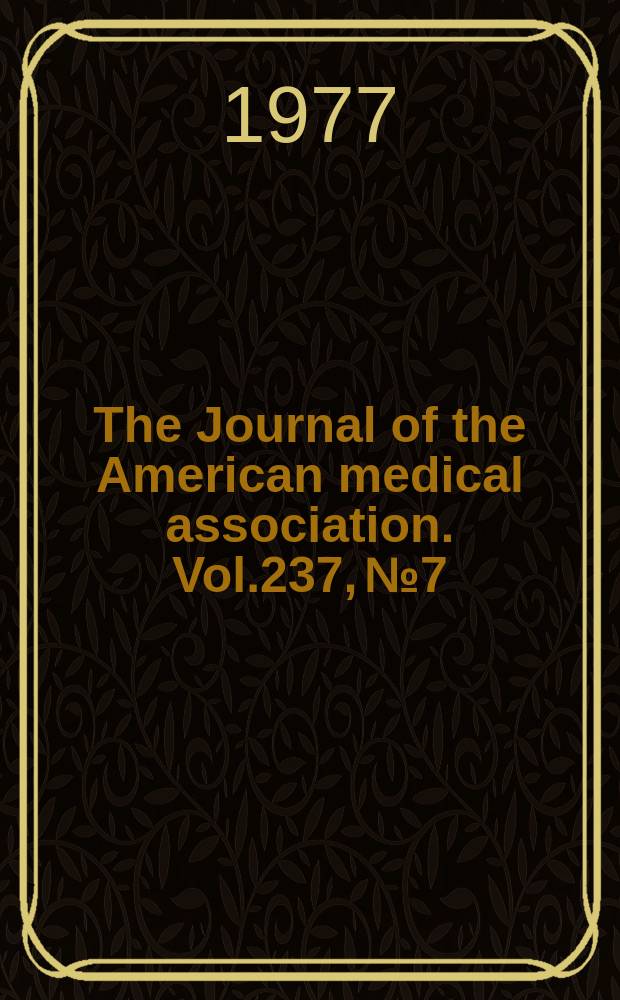 The Journal of the American medical association. Vol.237, №7