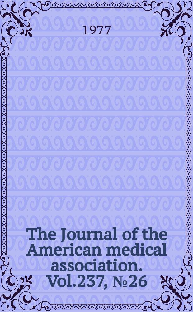 The Journal of the American medical association. Vol.237, №26