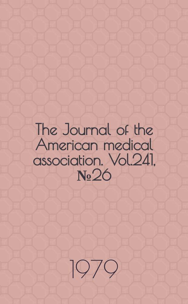 The Journal of the American medical association. Vol.241, №26