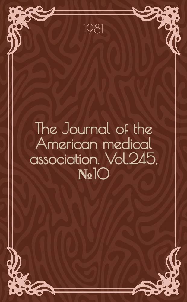 The Journal of the American medical association. Vol.245, №10