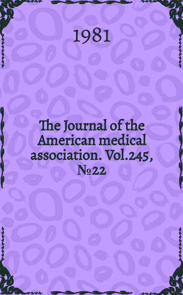 The Journal of the American medical association. Vol.245, №22