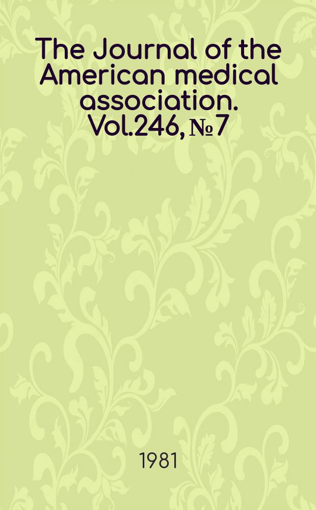 The Journal of the American medical association. Vol.246, №7