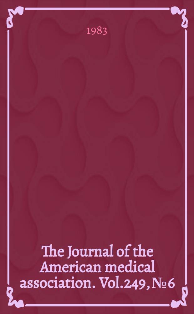 The Journal of the American medical association. Vol.249, №6