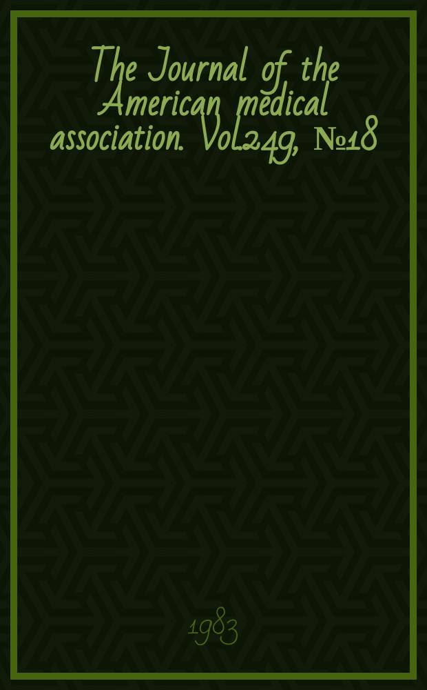 The Journal of the American medical association. Vol.249, №18
