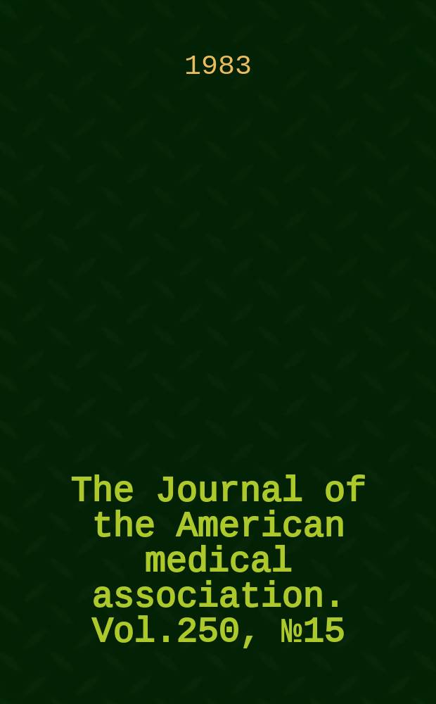 The Journal of the American medical association. Vol.250, №15