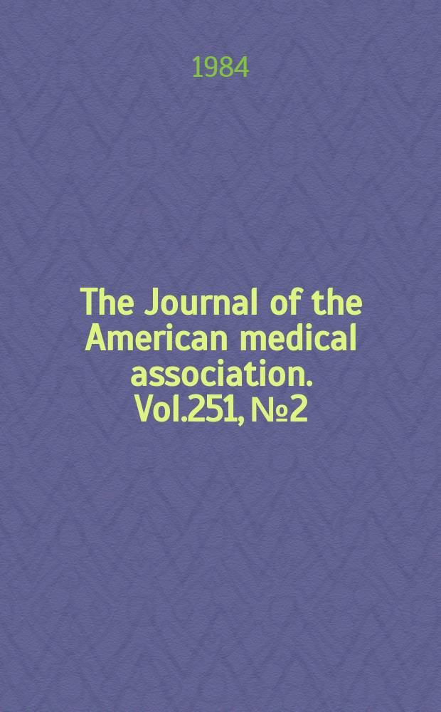 The Journal of the American medical association. Vol.251, №2