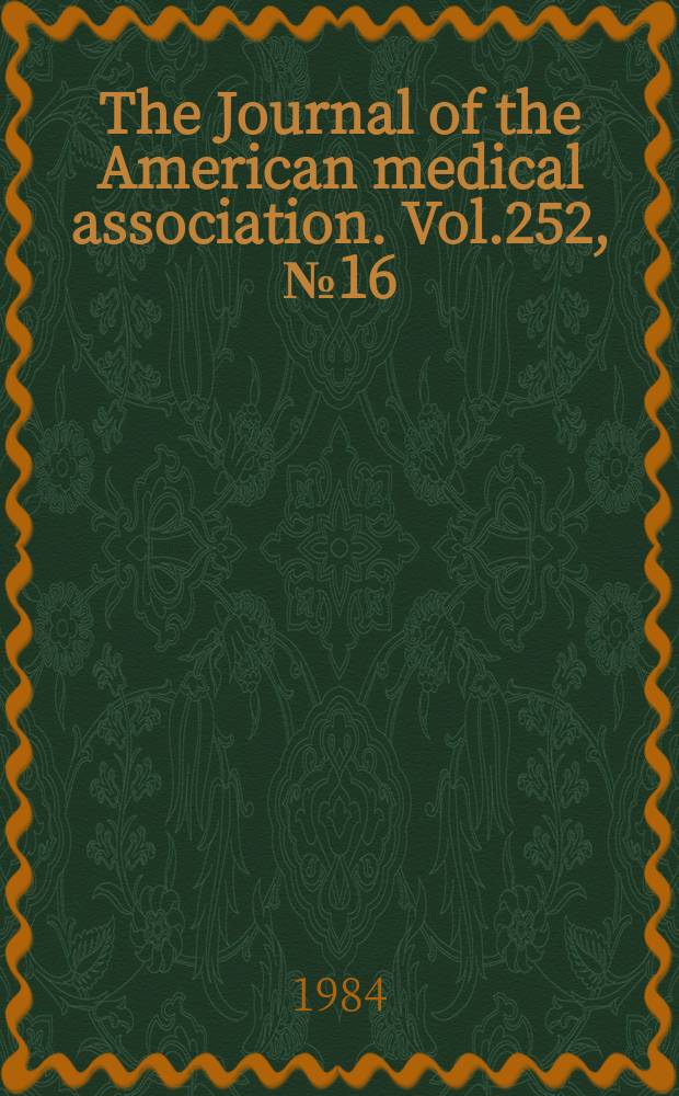 The Journal of the American medical association. Vol.252, №16