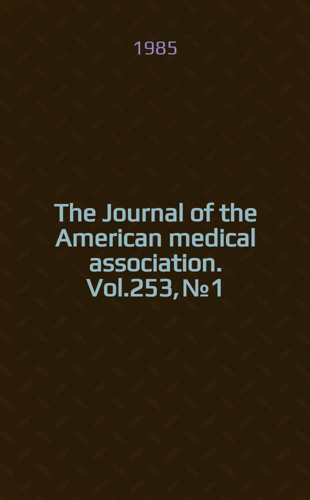 The Journal of the American medical association. Vol.253, №1