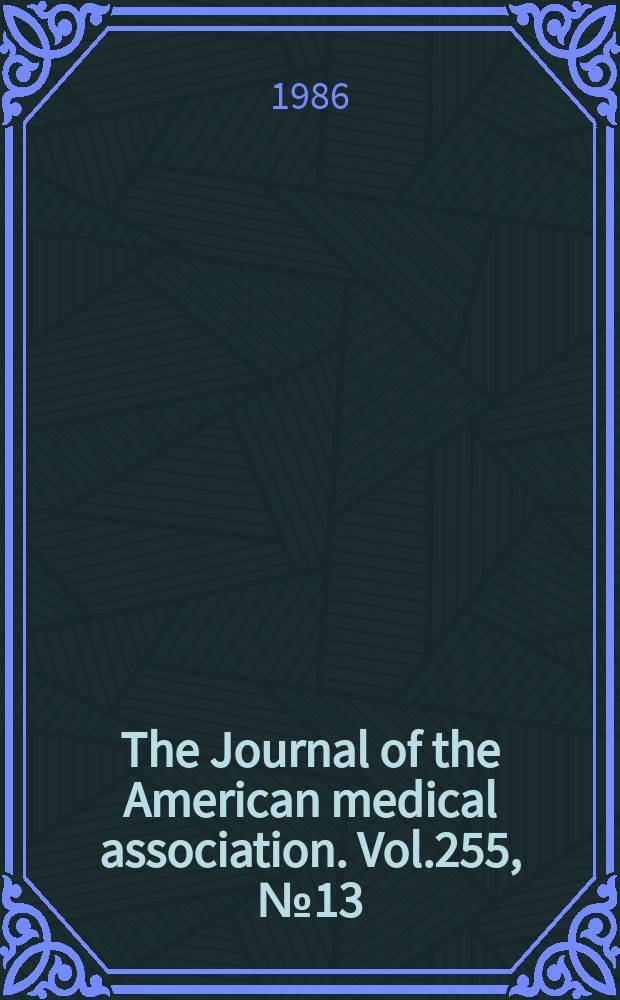 The Journal of the American medical association. Vol.255, №13