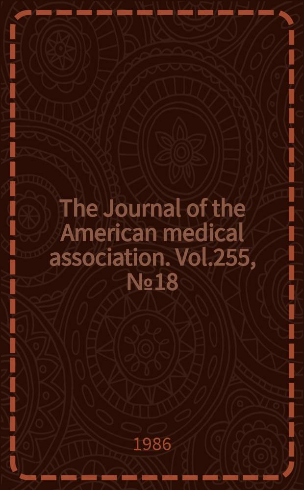The Journal of the American medical association. Vol.255, №18