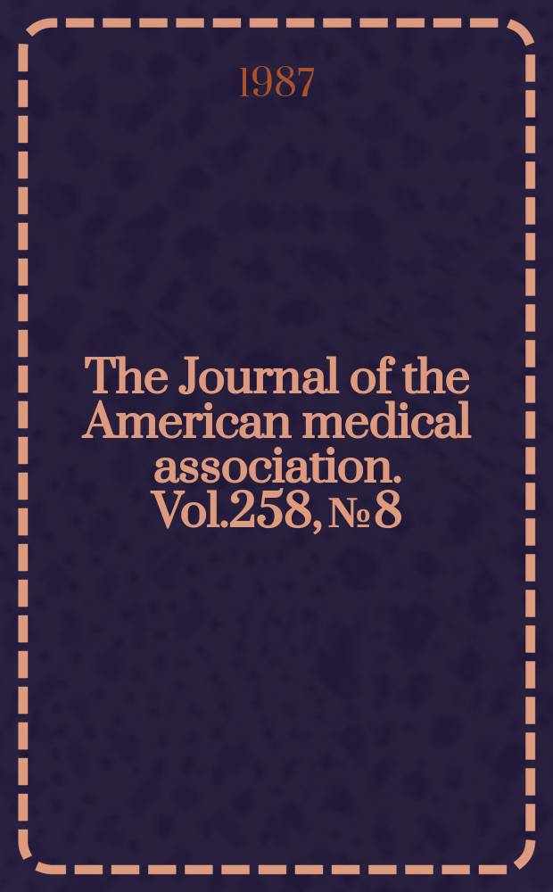 The Journal of the American medical association. Vol.258, №8