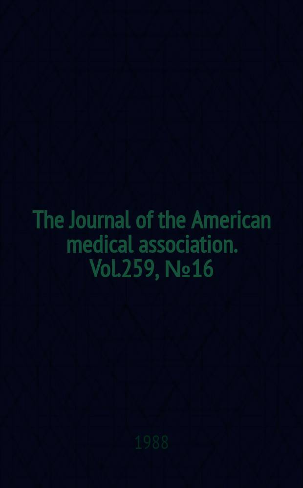 The Journal of the American medical association. Vol.259, №16
