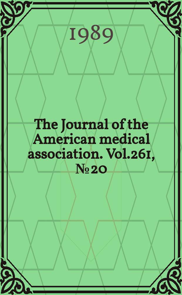 The Journal of the American medical association. Vol.261, №20