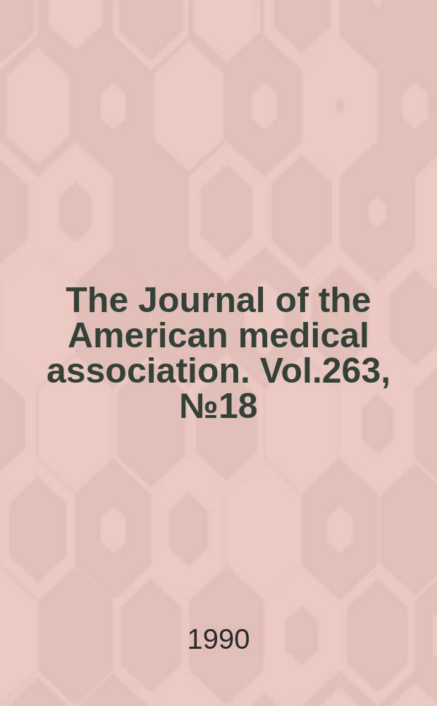 The Journal of the American medical association. Vol.263, №18