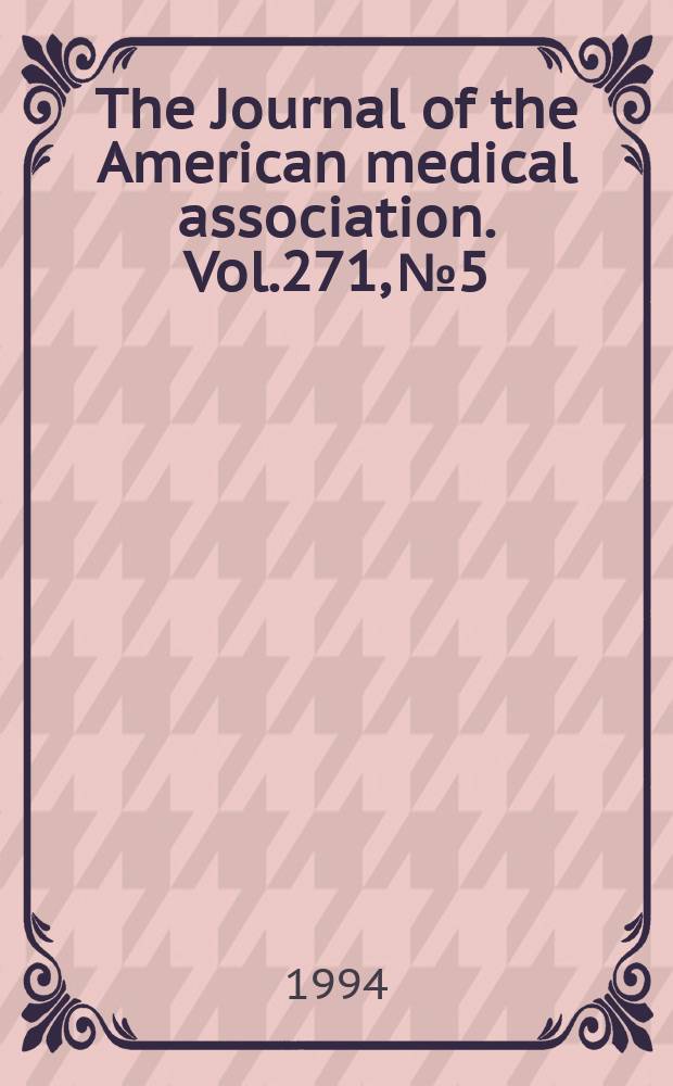 The Journal of the American medical association. Vol.271, №5