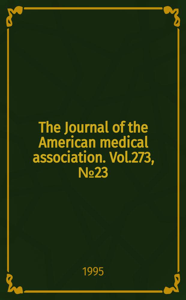 The Journal of the American medical association. Vol.273, №23